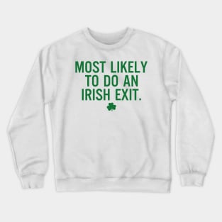 Most Likely To Do An Irish Exit Crewneck Sweatshirt